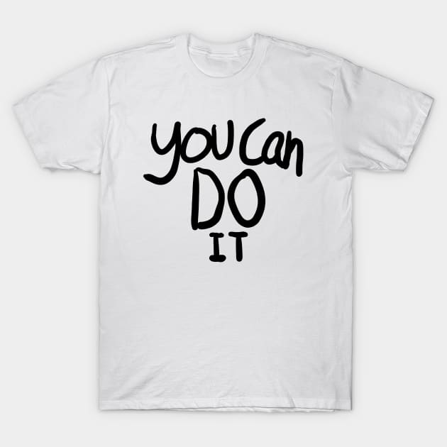 You Can DO IT T-Shirt by BryDesignz